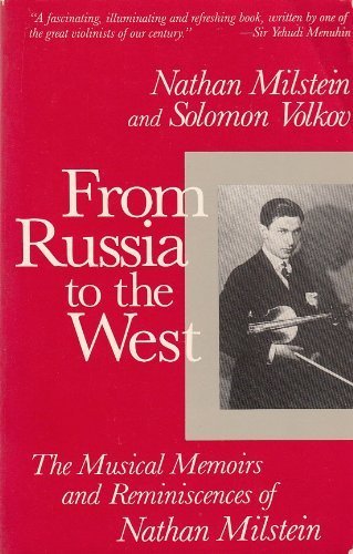 From Russia to the West: The Musical Memoirs and Reminiscences of Nathan Milstein book