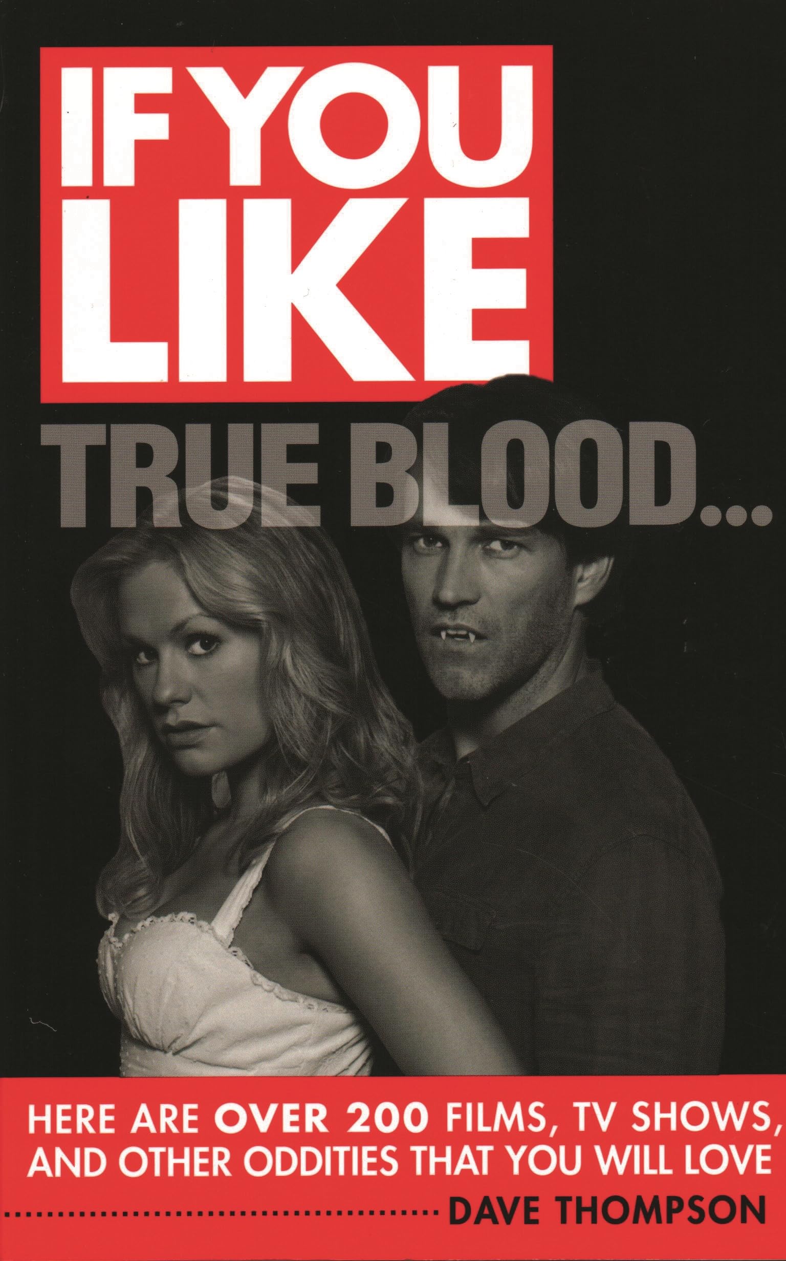 If You Like True Blood...: Here are over 200 films, TV shows, and other oddities that you will love Film, Art & Culture