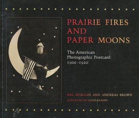 Prairie Fires and Paper Moons: The American Photographic Postcard, 1900-1920 Books