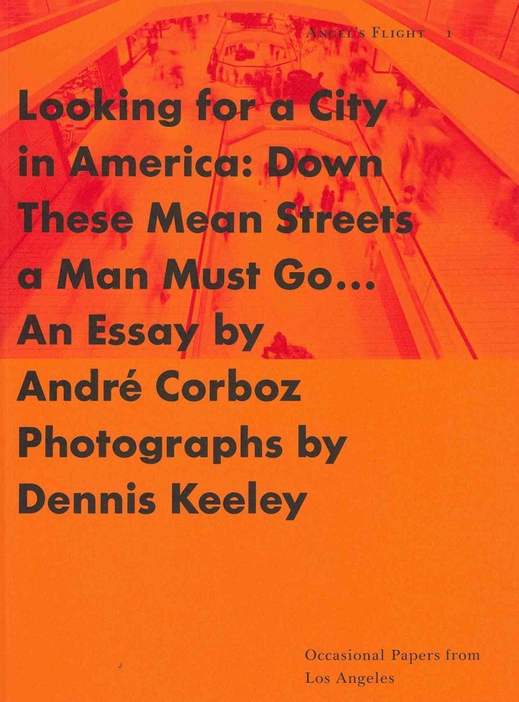 Looking for a City in America: Down These Mean Streets a Man Must Go (Angel's Flight, Occasional Papers from Los Angeles, No 1) Social Sciences