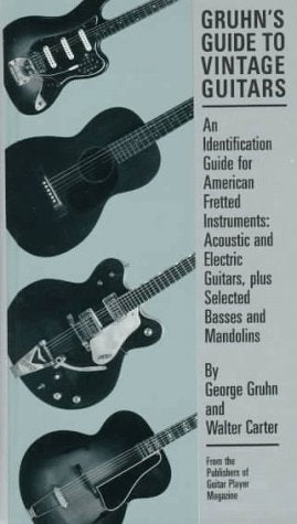 Gruhn's Guide to Vintage Guitars: An Identification Guide for American Fretted Instruments: ..... Arts & Music