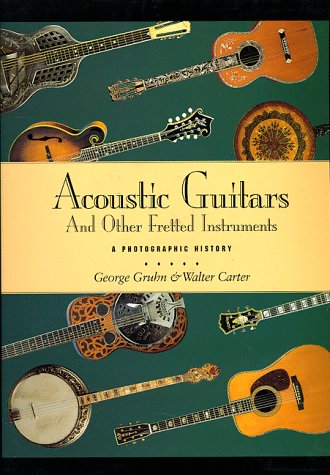 Acoustic Guitars and Other Fretted Instruments: A Photographic History Arts & Music