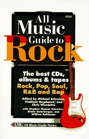 All Music Guide to Rock: The Best CDs, Albums and Tapes, Rock, Pop, Soul, R and B and Rap (AMG All Music Guide S.) Arts & Music