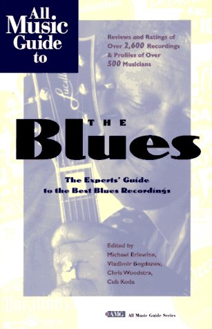 All Music Guide to the Blues: The Experts' Guide to the Best Blues Recordings (AMG All Music Guide S.) Arts & Music