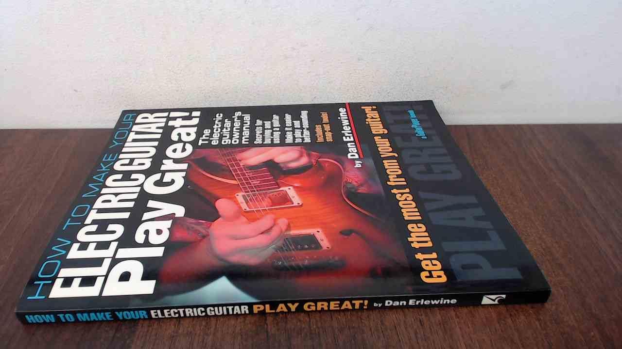How to Make Your Electric Guitar Play Great!: The Electric Guitar Owner's Manual (Guitar Player Book) Arts & Music