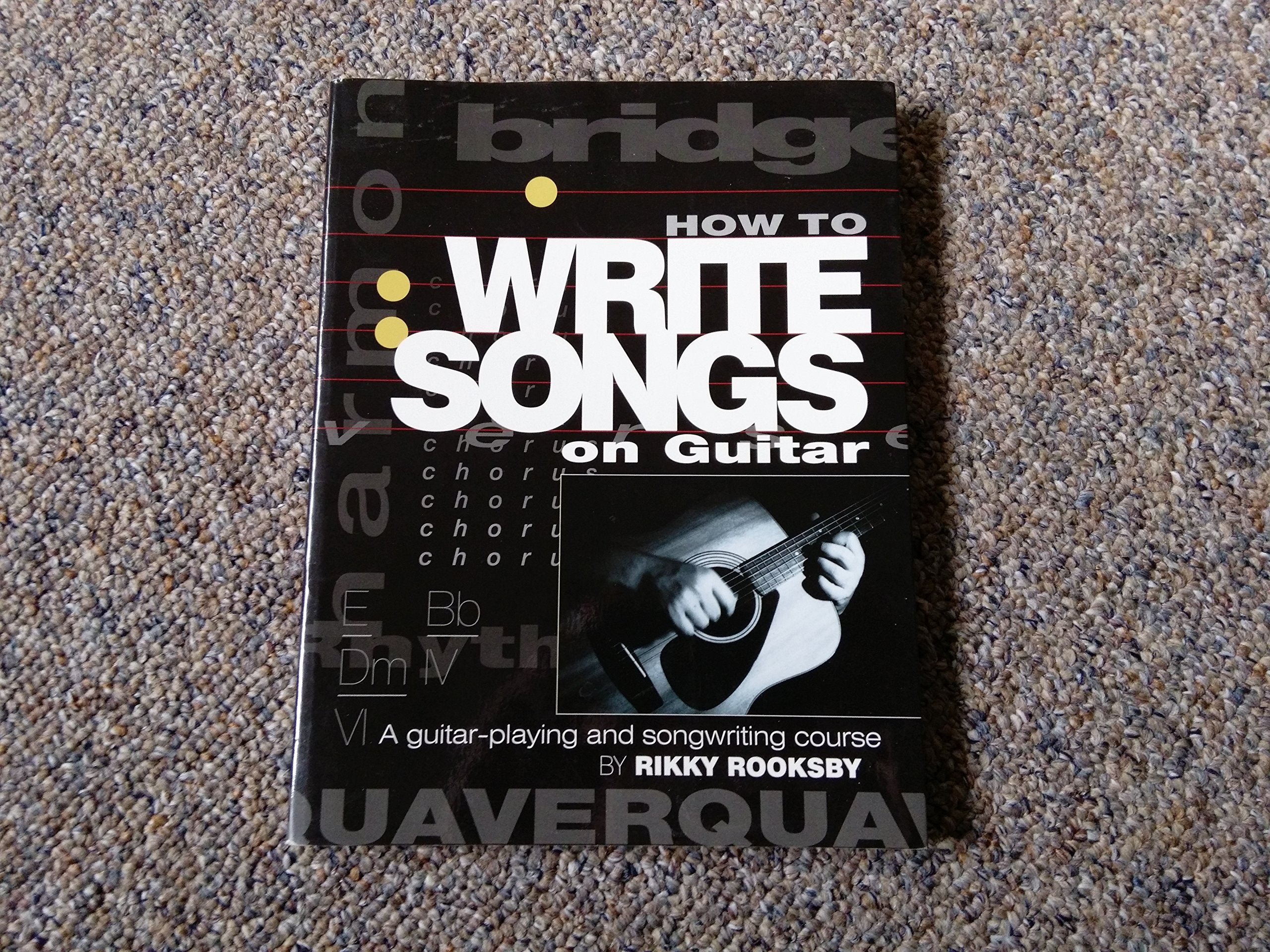 How to Write Songs on Guitar: A Guitar-Playing and Songwriting Course Arts & Music