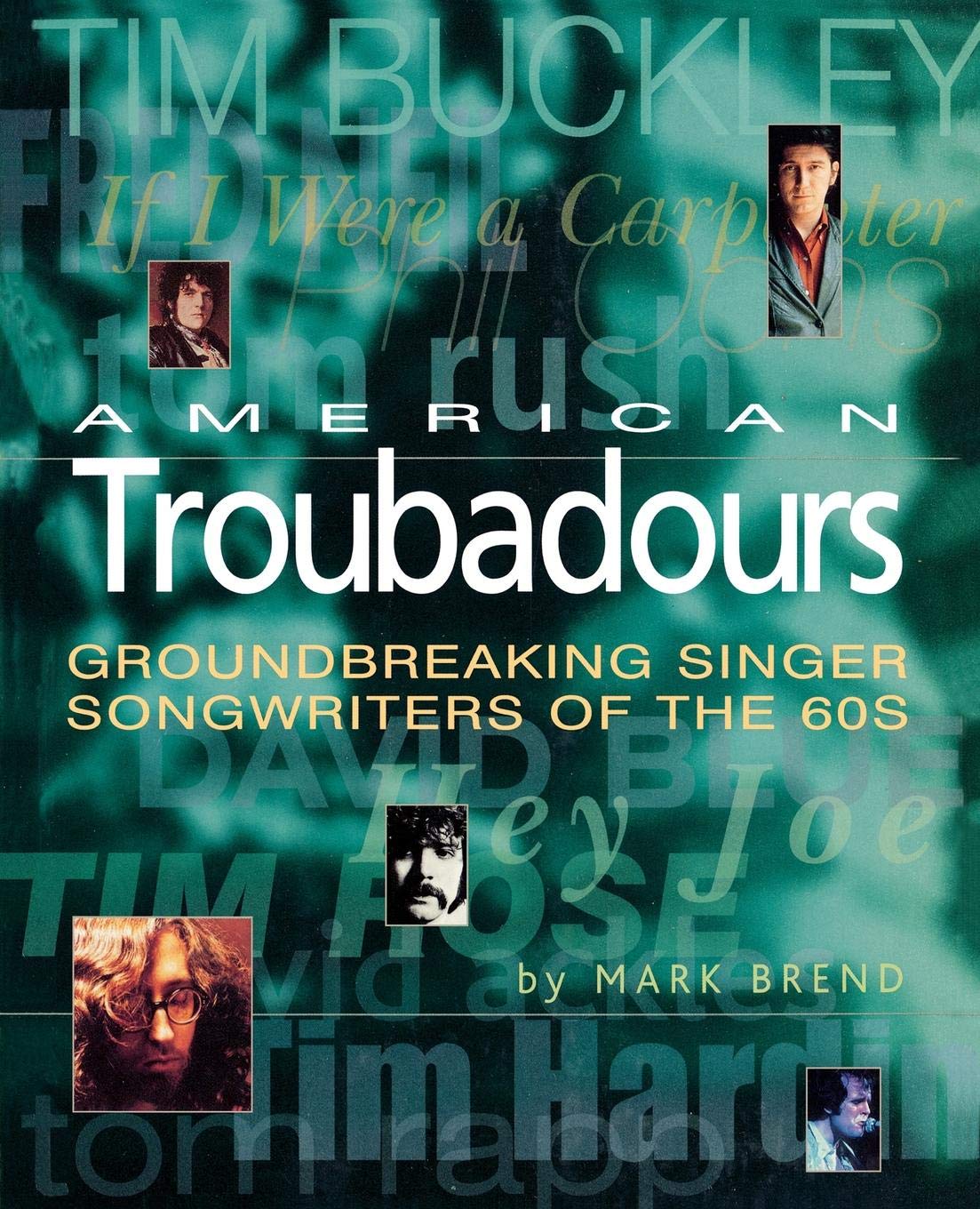 American Troubadours: Groundbreaking Singer-Songwriters of the 60s Arts & Music