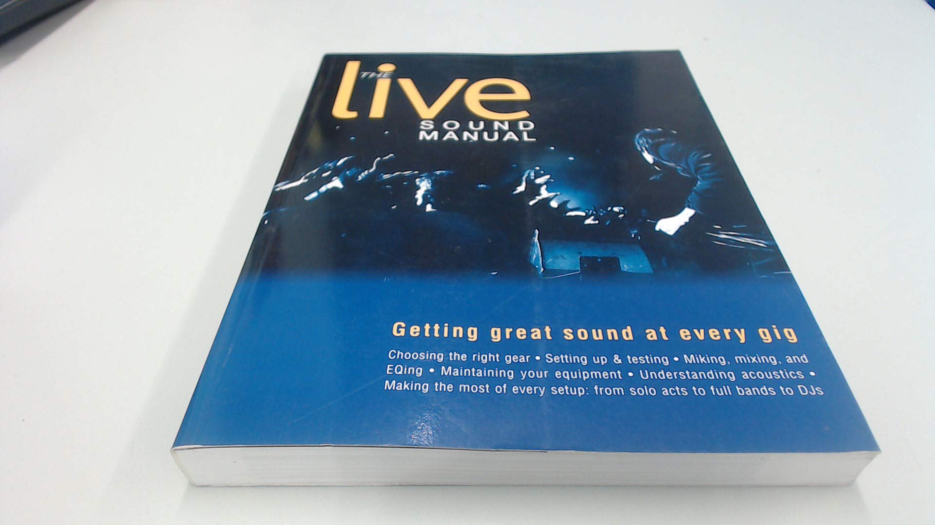 The Live Sound Manual: Getting Great Sound at Every Gig Social Sciences