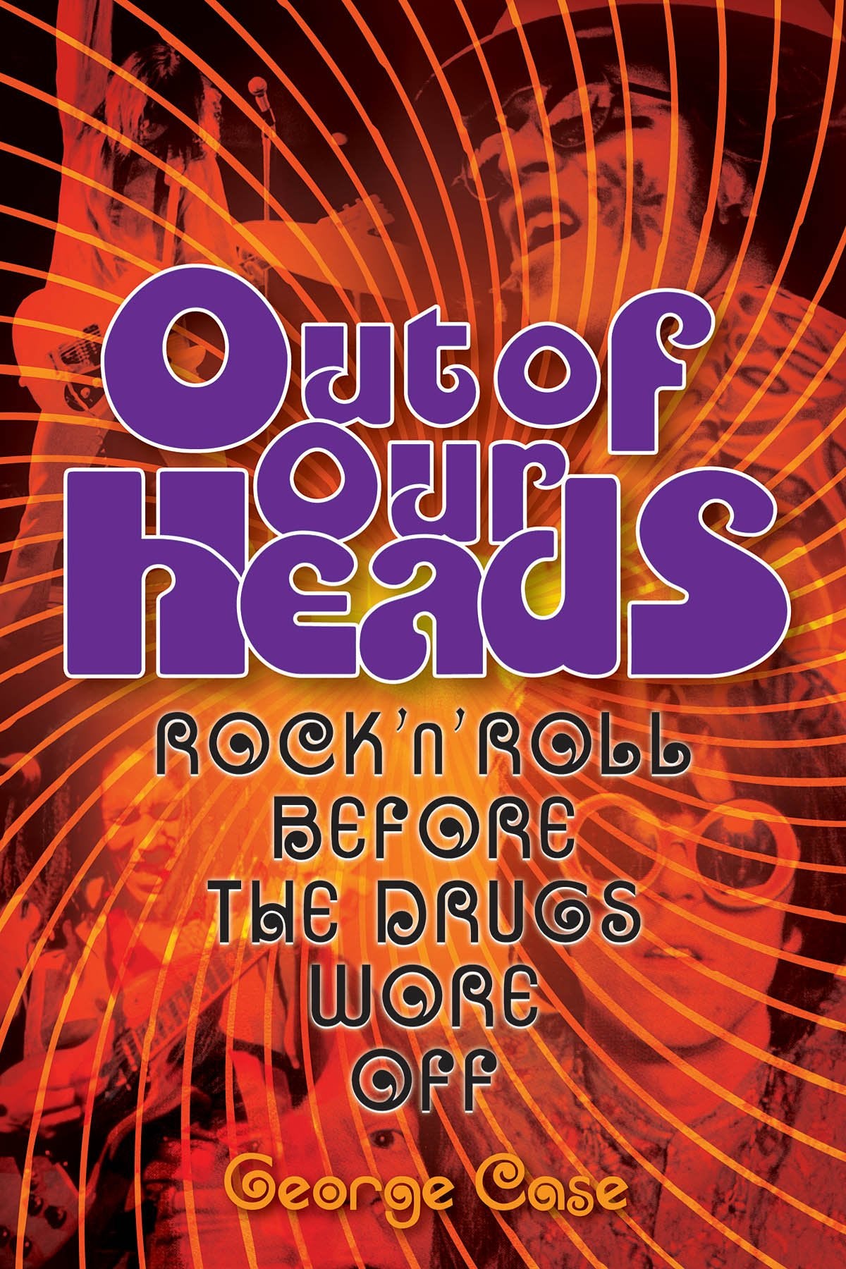 Out of Our Heads: Rock 'n' Roll Before the Drugs Wore Off Arts & Music