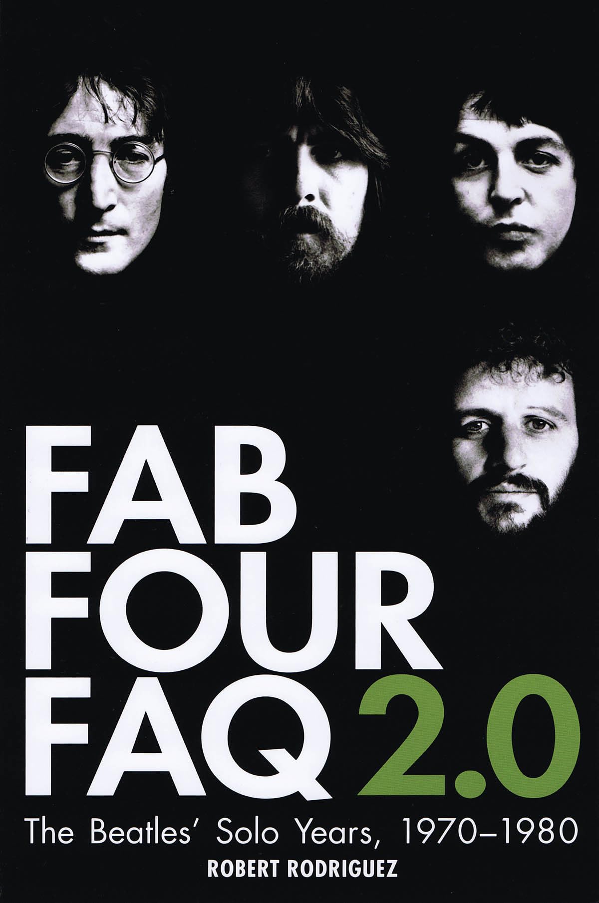 Fab Four FAQ 2.0: The Beatles' Solo Years: 1970-1980 (FAQ Series) Arts & Music