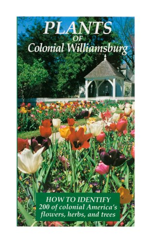 Plants of Williamsburg: How to Identify 200 of Colonial America's Flowers, Herbs, and Trees Garden & Plants