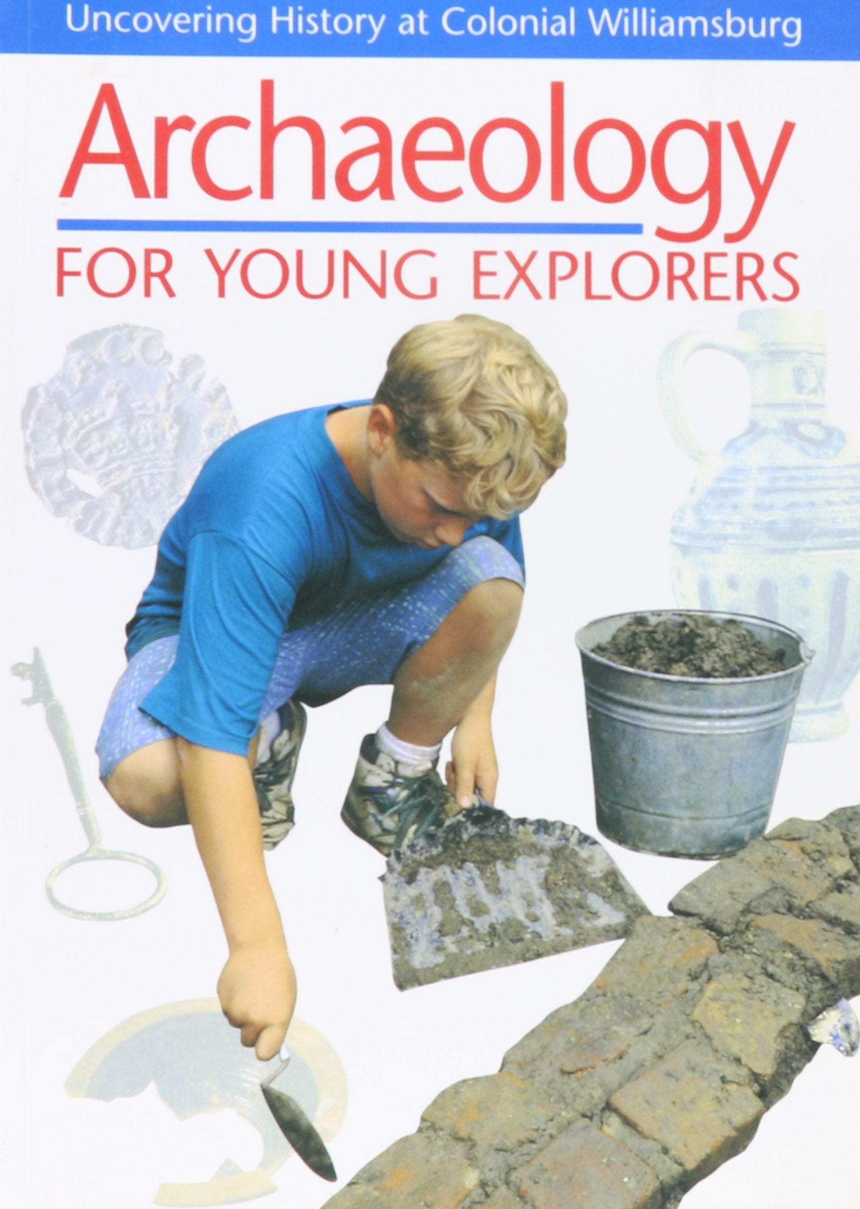 Archaeology for Young Explorers: Uncovering History at Colonial Williamsburg book