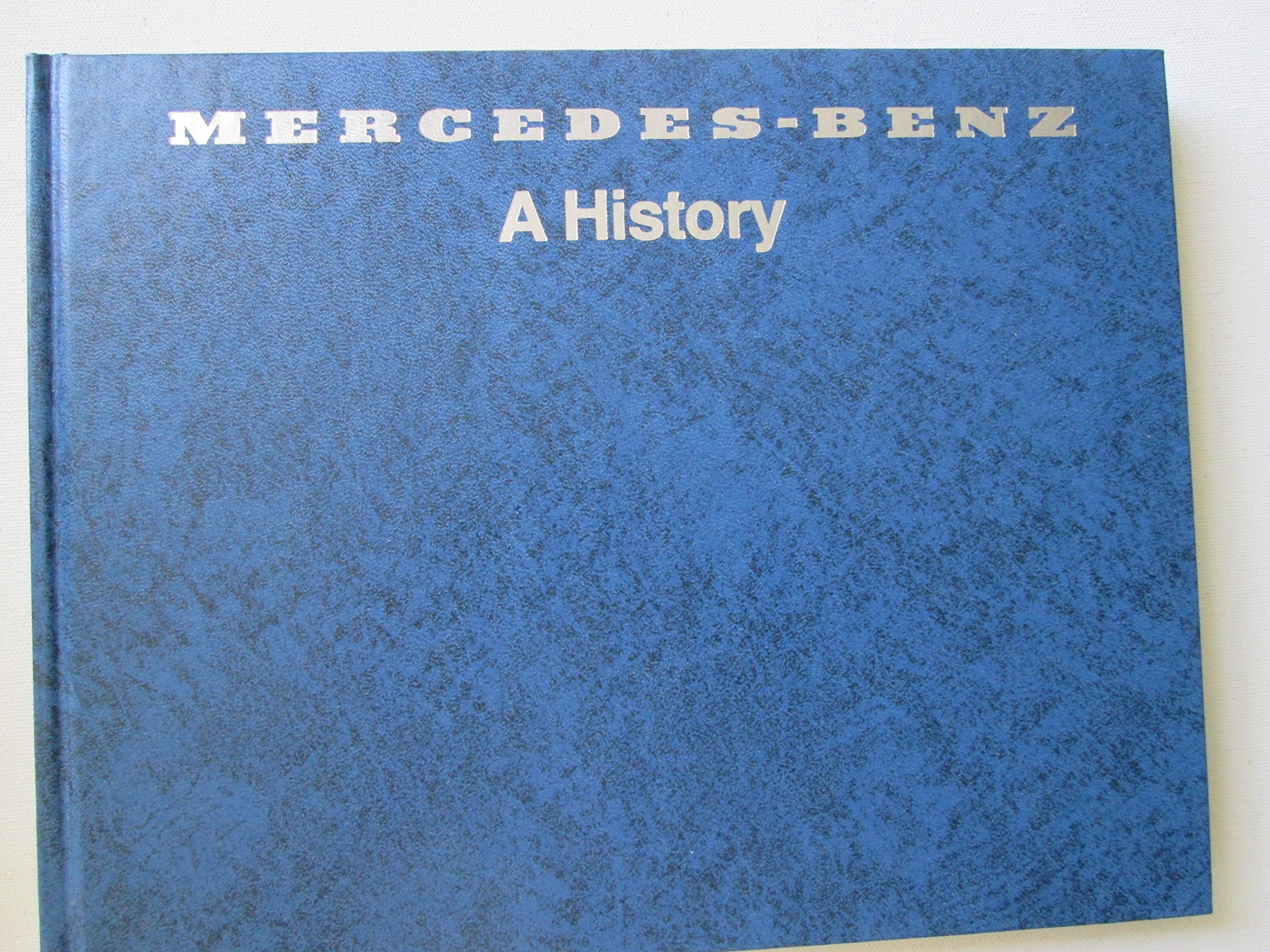 Mercedes-Benz: A History--The Fascinating Story of Automotive Development Begun Nearly a Hundred Years Ago by Daimler and Benz Business & Technology