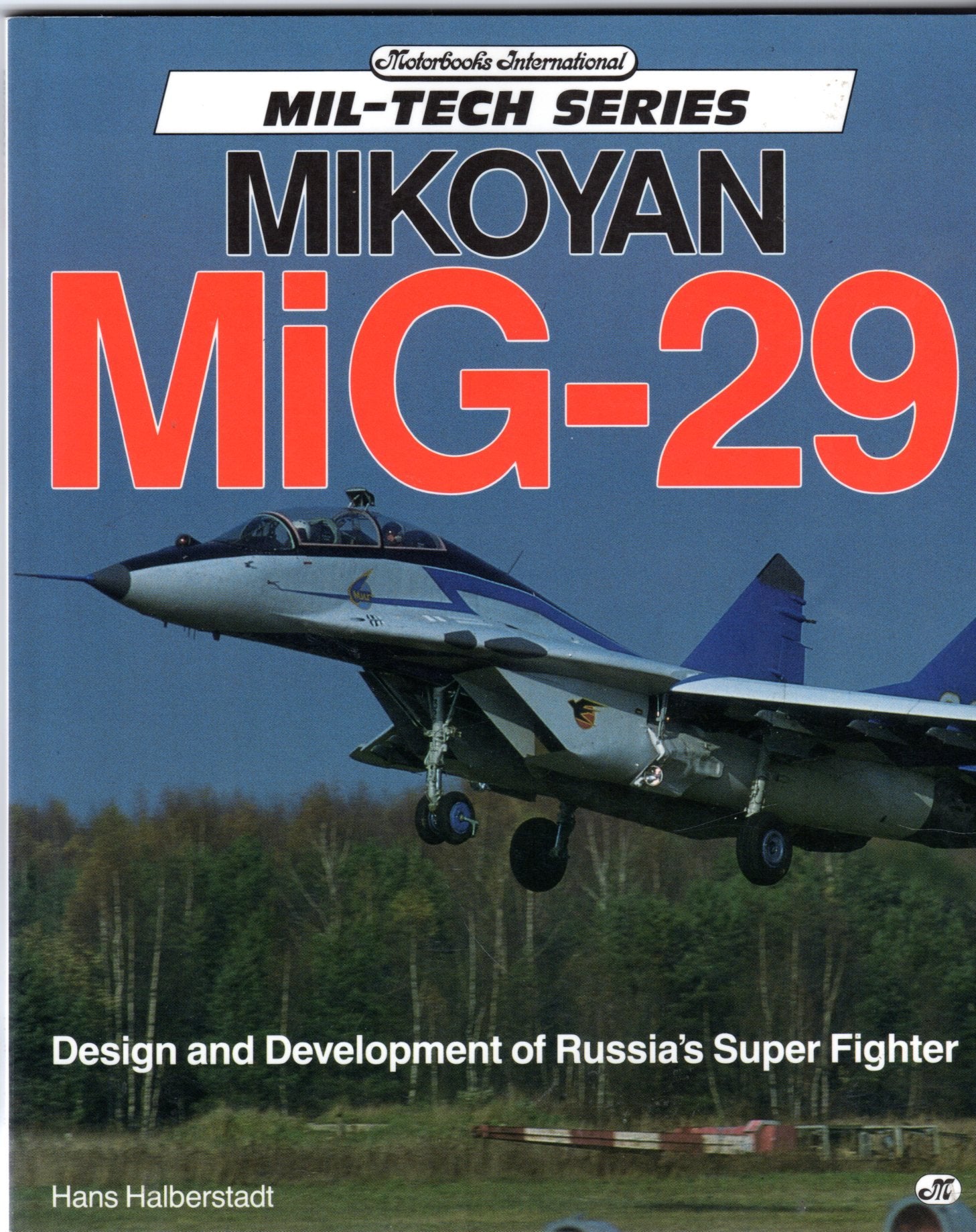 Mikoyan Mig-29: Design and Development of Russia's Super Fighter (Motorbooks International Mil-Tech Series) Politics & History