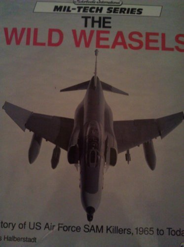 Wild Weasles: History of Us Air Force Sam Killers, 1965 to Today (Motorbooks International Mil-Tech Series) Business & Technology