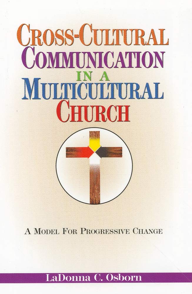 Cross-Cultural Communication in a Multicultural Church: A Model for Progressive Change Social Sciences