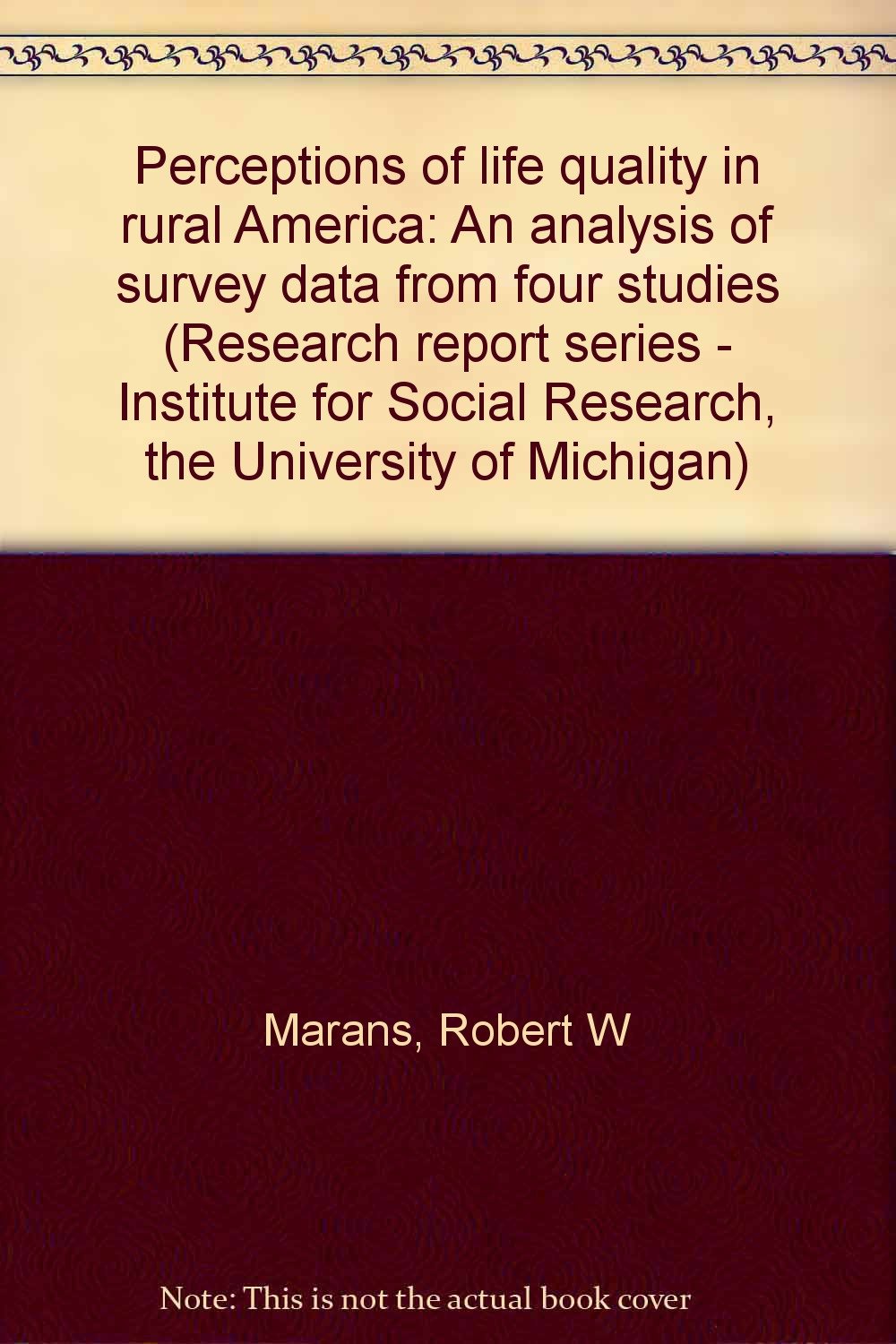 Perceptions of life quality in rural America: An analysis of survey data from four studies (Research report series - Institute for Social Research Books