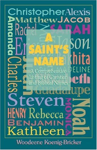 A Saint's Name: A Comprehensive Listing of Christian & Biblical Names: A Comprehensive Listing of Christian and Biblical Names Parents & Children