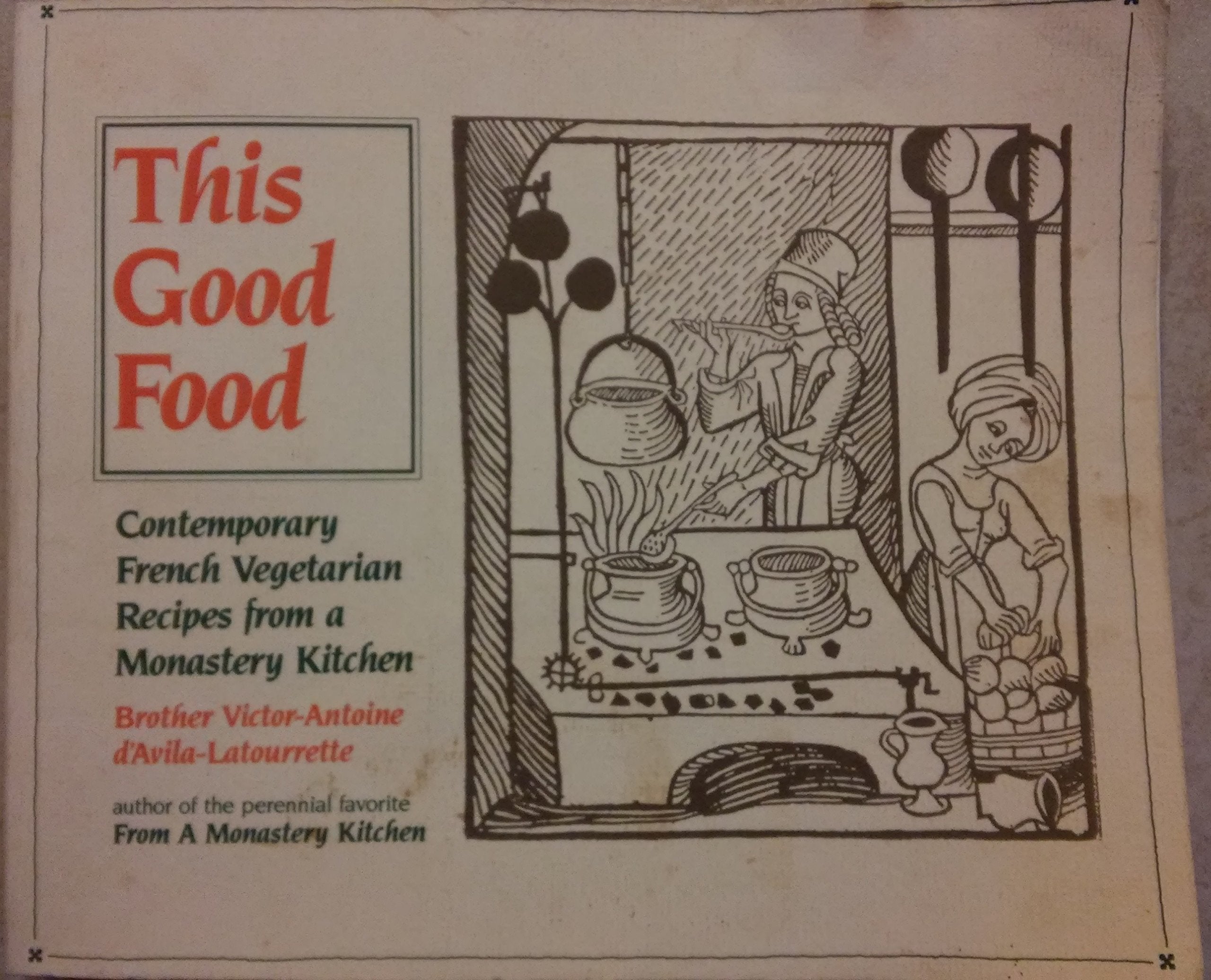 This Good Food: Contemporary French Vegetarian Recipes from a Monastery Kitchen book