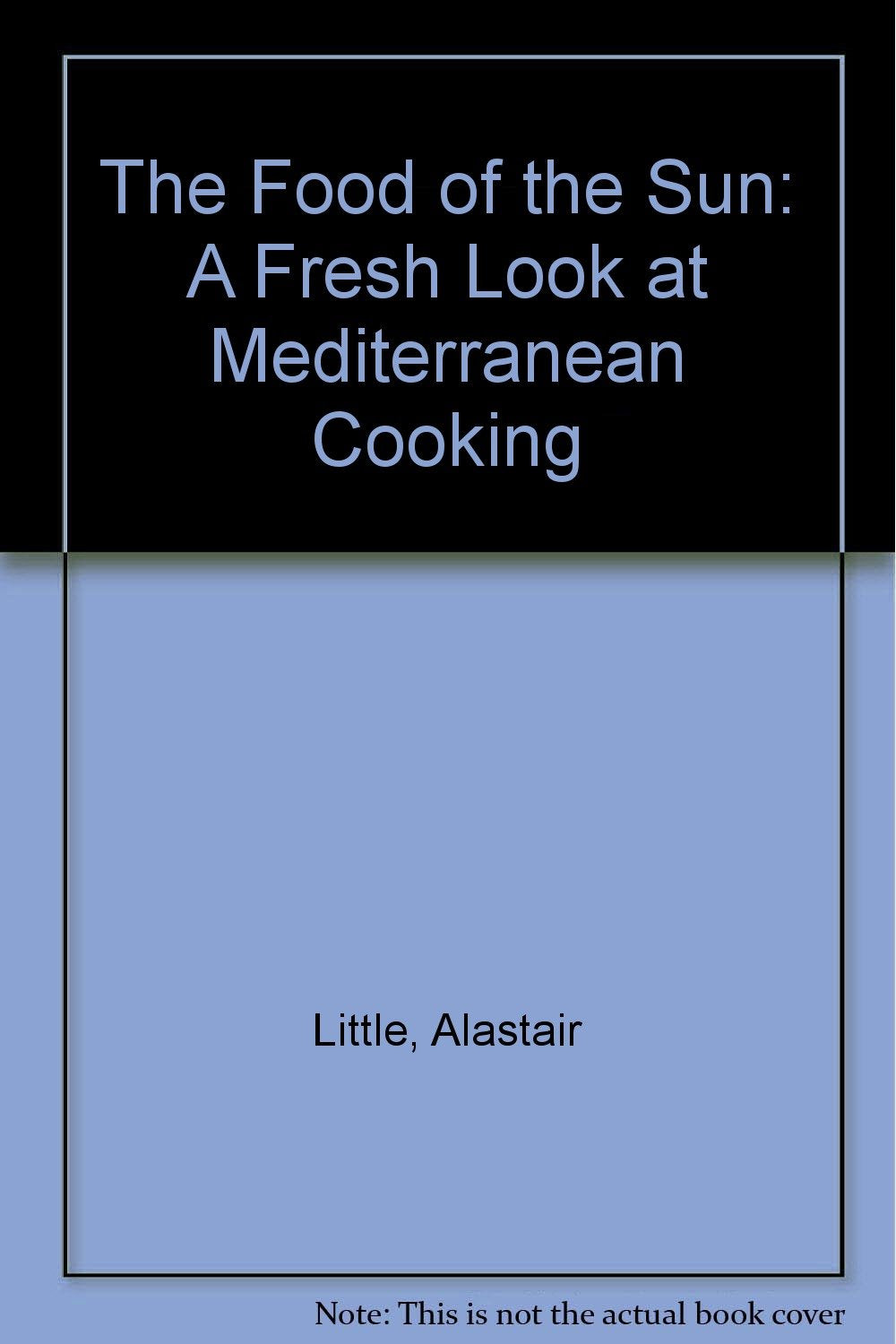 The Food of the Sun: A Fresh Look of Mediterranean Cooking book