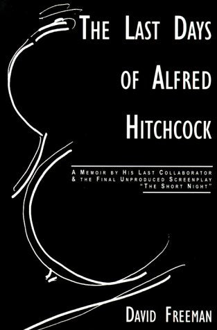 Last Days of Alfred Hitchcock: Memoir His Last Collaborator The Final Unproduced Screenplay The Short Night book