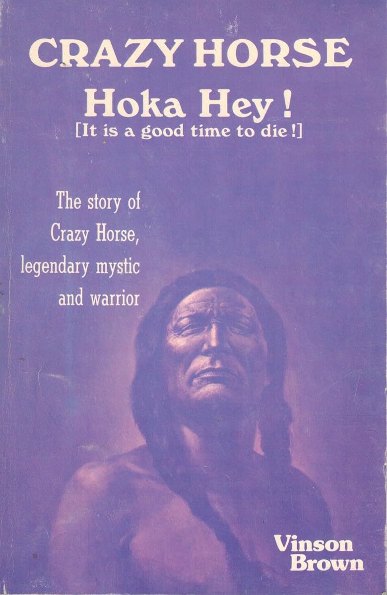 Crazy Horse Hoka Hey! It Is a Good Time to Die!: It Is a Good Time to Die! : The Story of Crazy Horse, Legendary Mystic and Warrior Politics & History