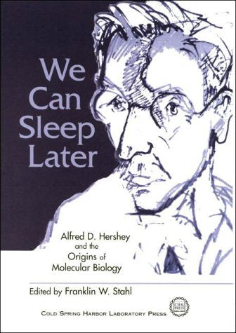 We Can Sleep Later: Alfred D.Hershey and the Origins of Molecular Biology Memories
