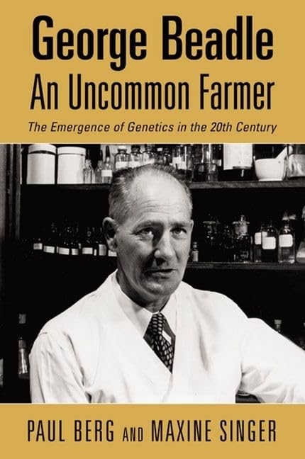 George Beadle An Uncommon Farmer: The Emergence of Genetics in the 20th Century Medicine