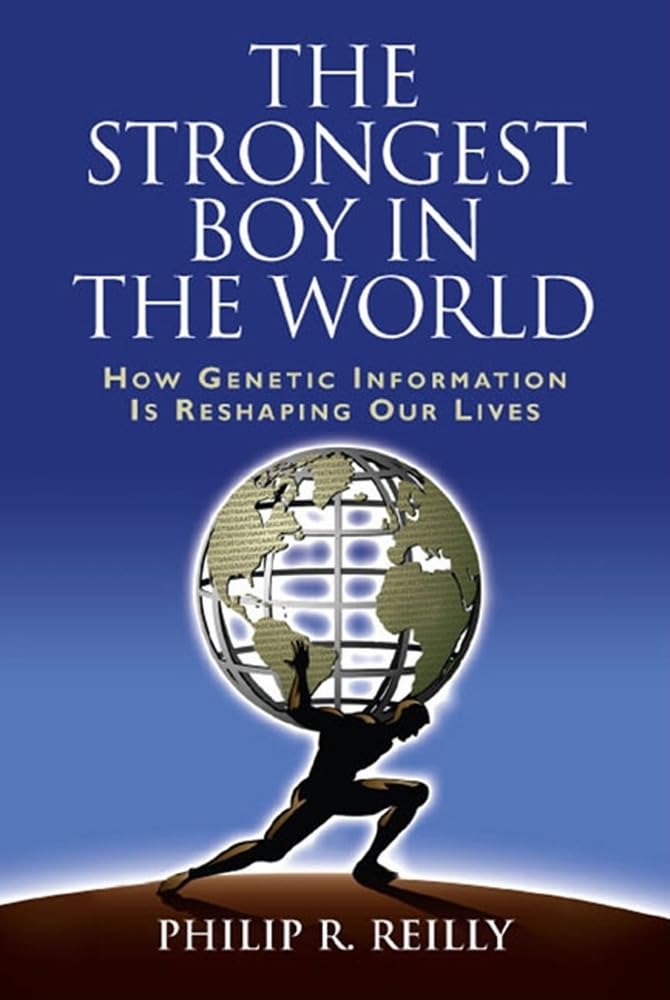 The Strongest Boy in the World and Other Adventures in Genetics: How Genetic Information is Reshaping Our Lives Medicine