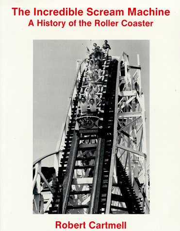 The Incredible Scream Machine: A History of the Roller Coaster Leisure & Fun