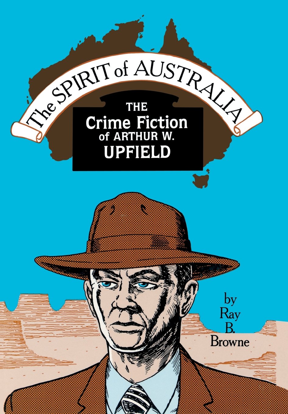 The Spirit of Australia: The Crime Fiction of Arthur W. Upfield Books