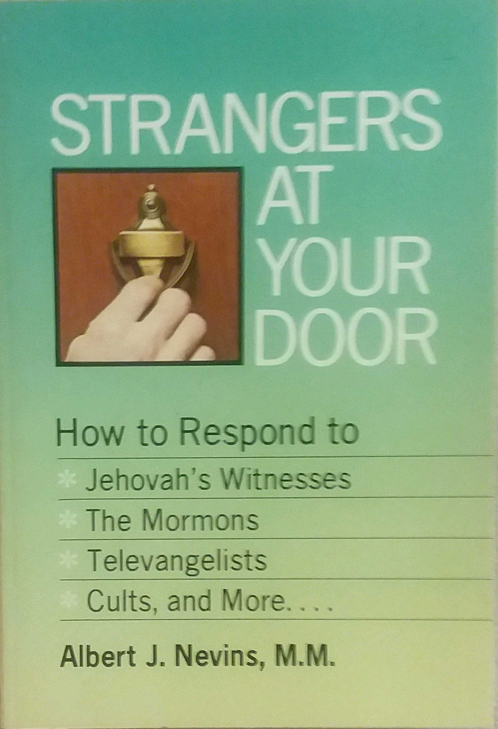 Strangers at Your Door: How to Respond to Jehovah's Witnesses, the Mormons, Televangelists, Jimmy Swaggart, Cults and More book