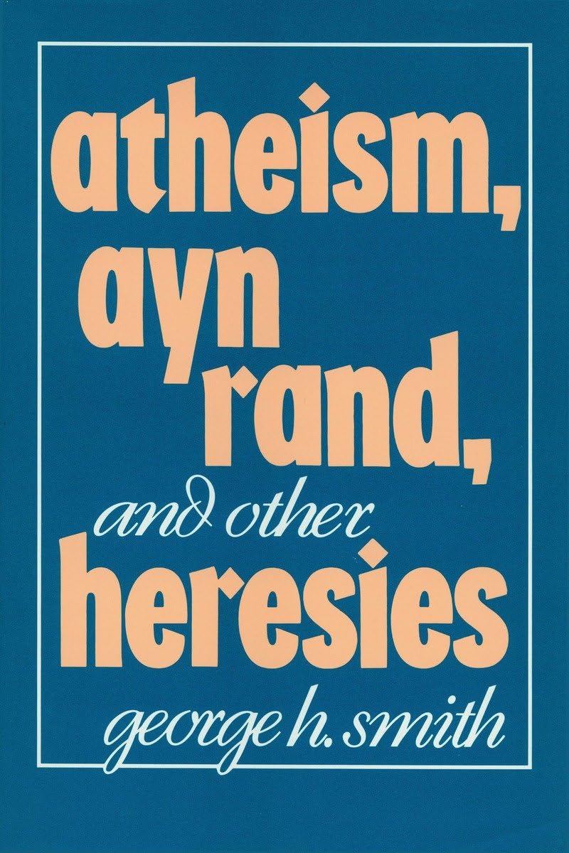 Atheism, Ayn Rand, and Other Heresies Philosophy