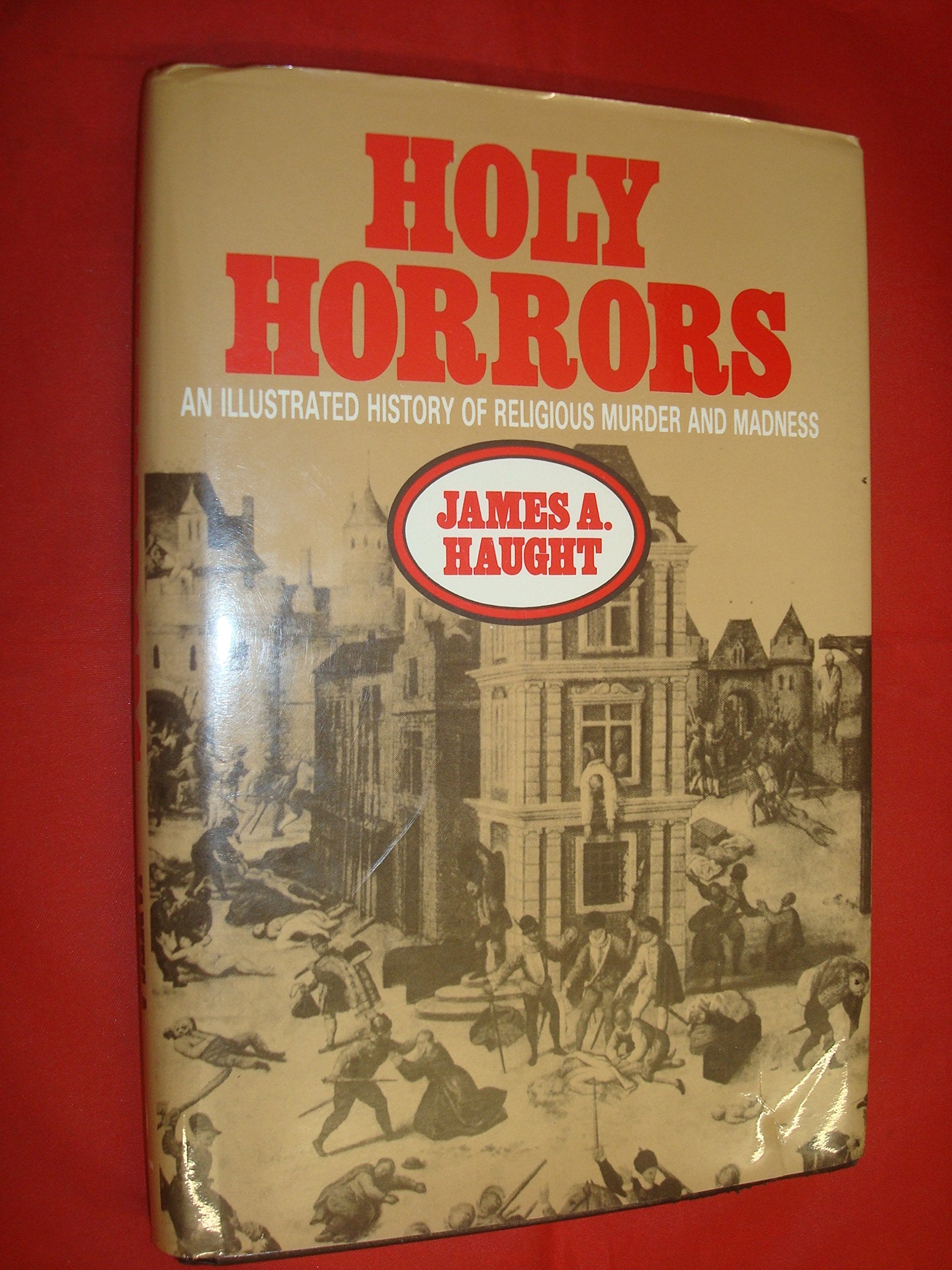 Holy Horrors: An Illustrated History of Religious Murder and Madness Religion & Esotericism