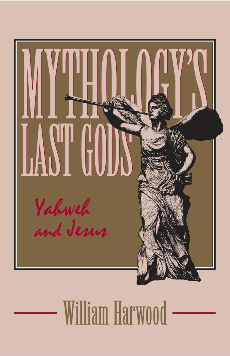 Mythology's Last Gods: Yahweh and Jesus Religion & Esotericism