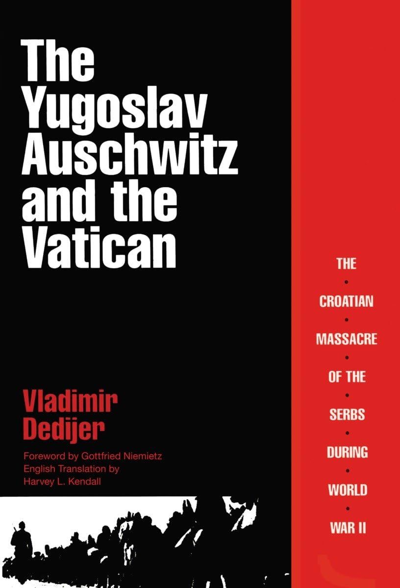 The Yugoslav Auschwitz and the Vatican: The Croatian Massacre of the Serbs During World War II Social Sciences