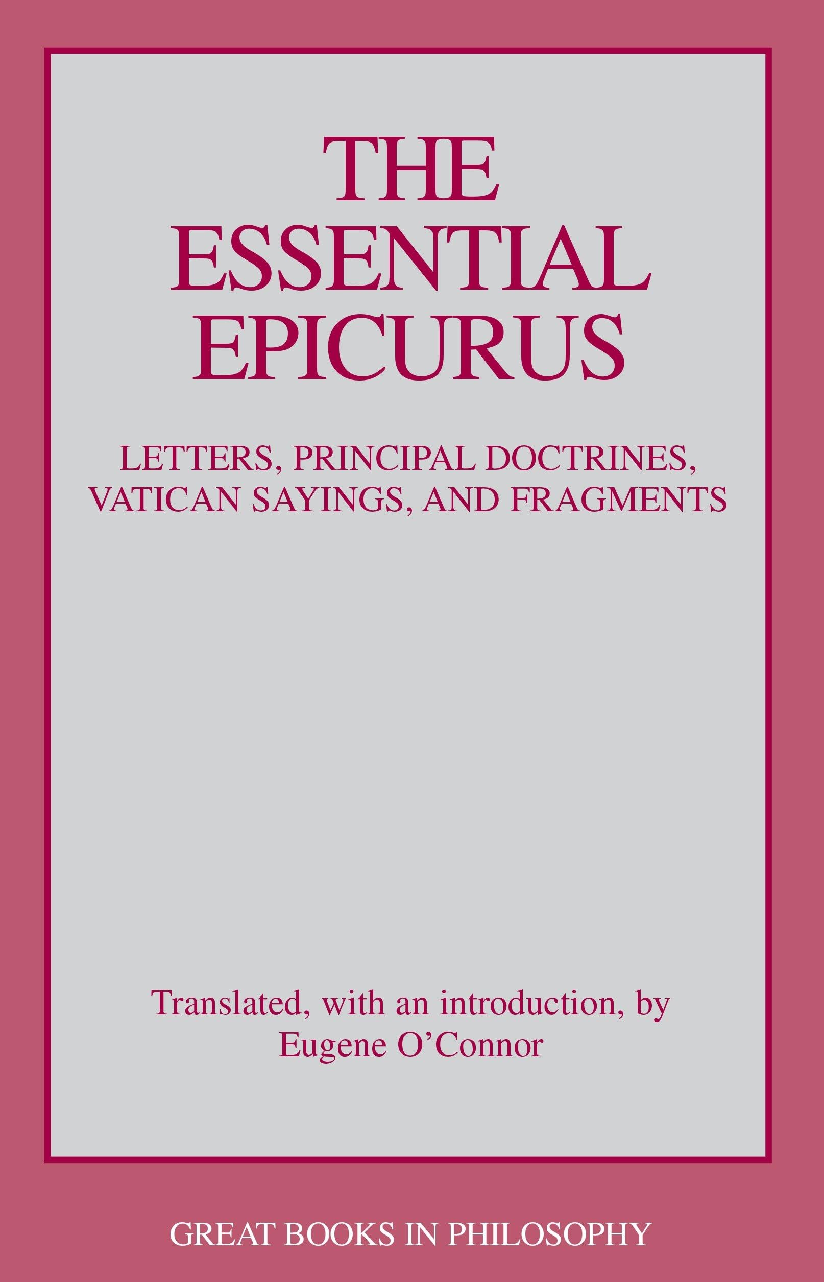 The Essential Epicurus: Letters, Principal Doctrines, Vatican Sayings, and Fragments (Great Books in Philosophy) Philosophy