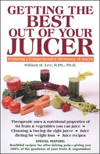 Getting the Best Out of Your Juicer: Featuring a Comprehensive Dictionary of Juices book