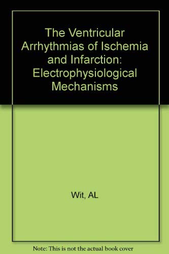 The Ventricular Arrhythmias of Ischemia and Infarction: Electrophysiological Mechanisms Medicine