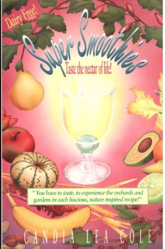 Super Smoothies!: Taste the Nectar of Life Leisure, Home & Garden