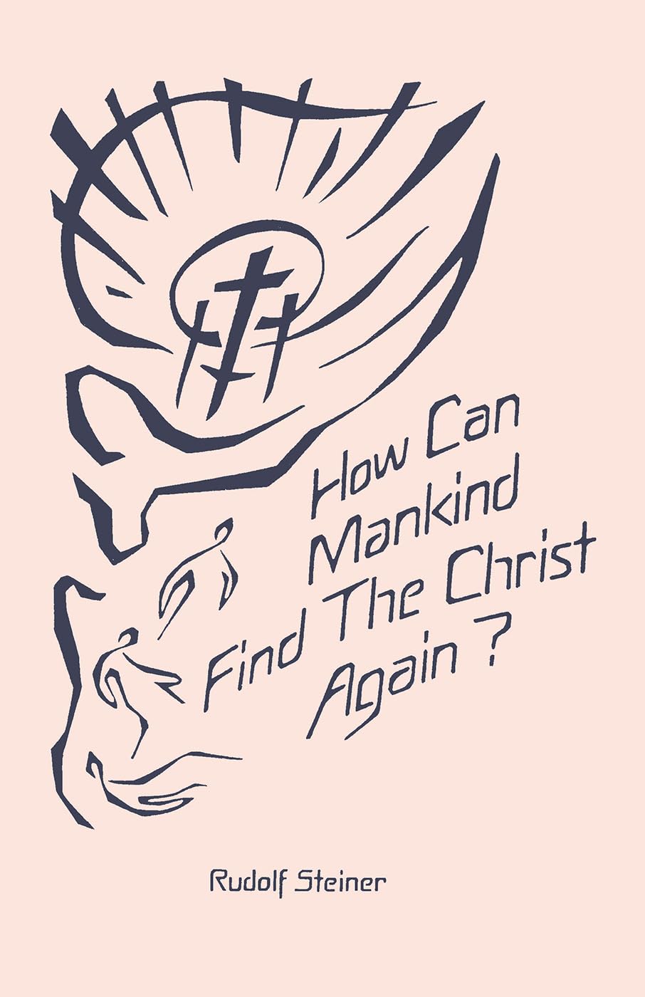 How Can Mankind Find the Christ Again?: The Threefold Shadow-Existence of Our Time and the New Light of Christ (Cw 187) Religion & Esotericism