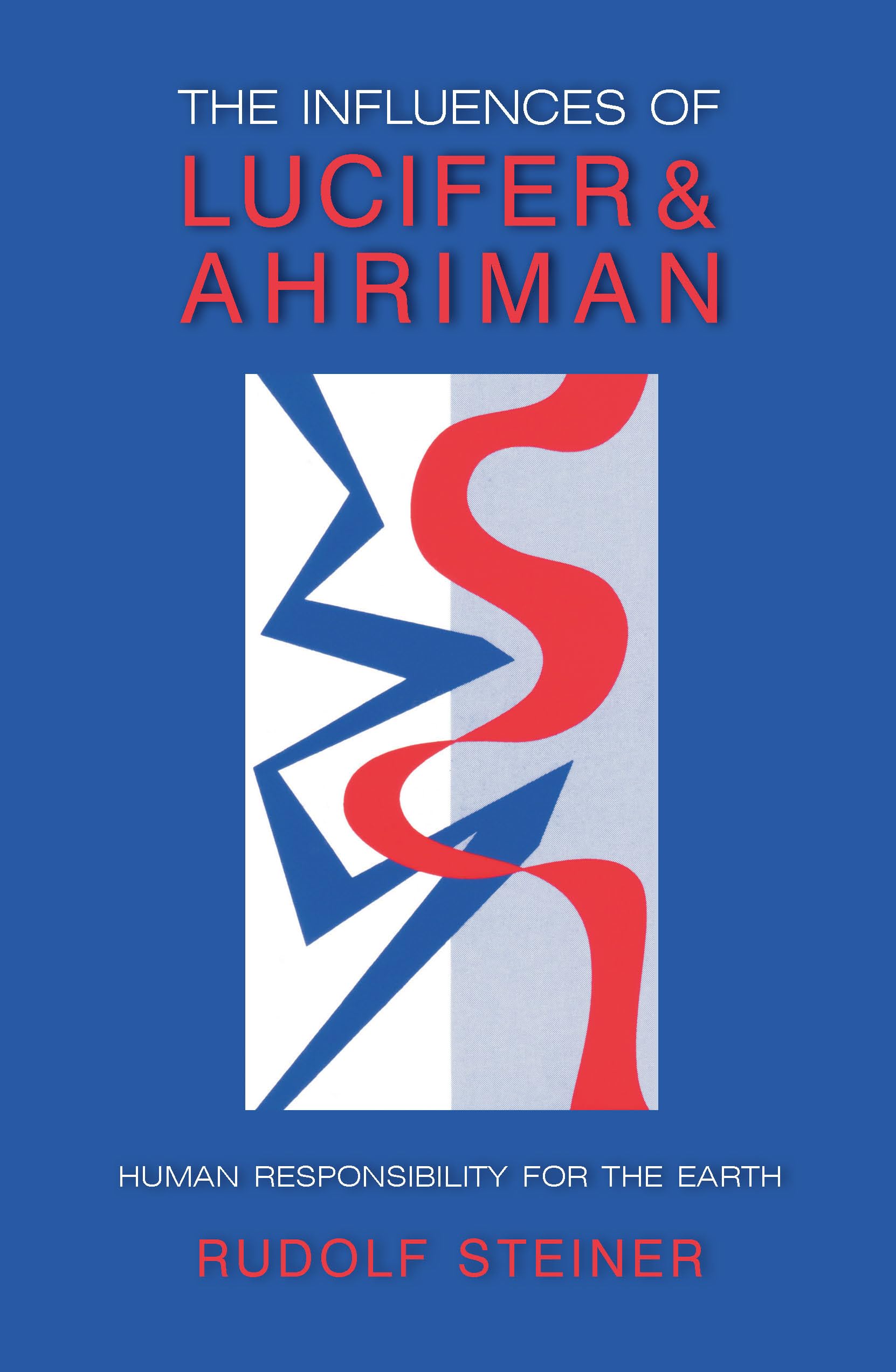 The Influences of Lucifer and Ahriman: Human Responsibility for the Earth : Five Lectures Given by Rudolf Steiner in November, 1919: Human Responsibility for the Earth (Cw 191, 193) Social Sciences