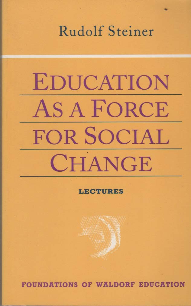 Education as a Force for Social Change: (Cw 296, 192, 330/331) Volume 4 (Foundations of Waldorf Education, 4) Social Sciences