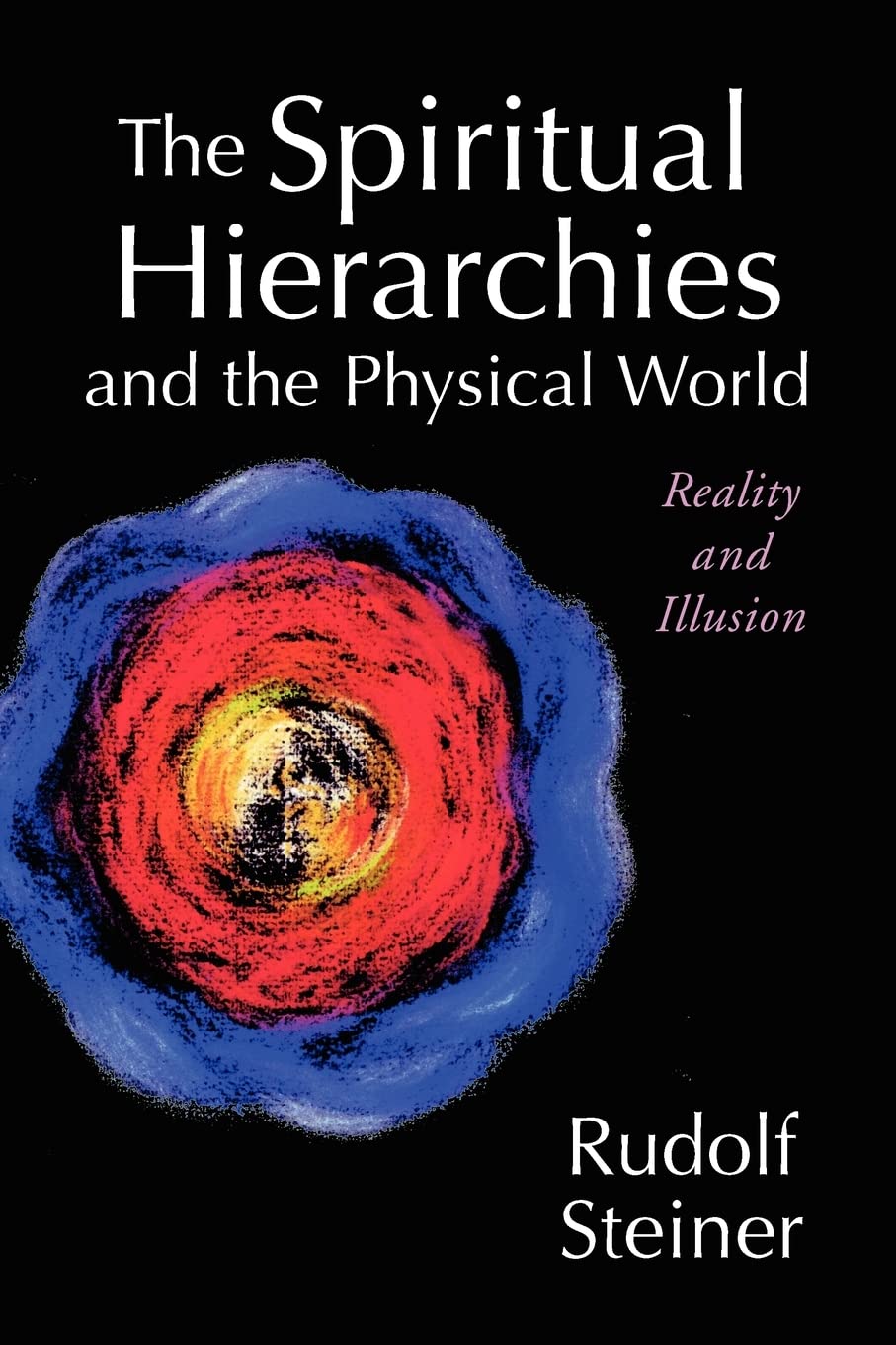 The Spiritual Hierarchies and the Physical World: Reality and Illusion Religion & Esotericism