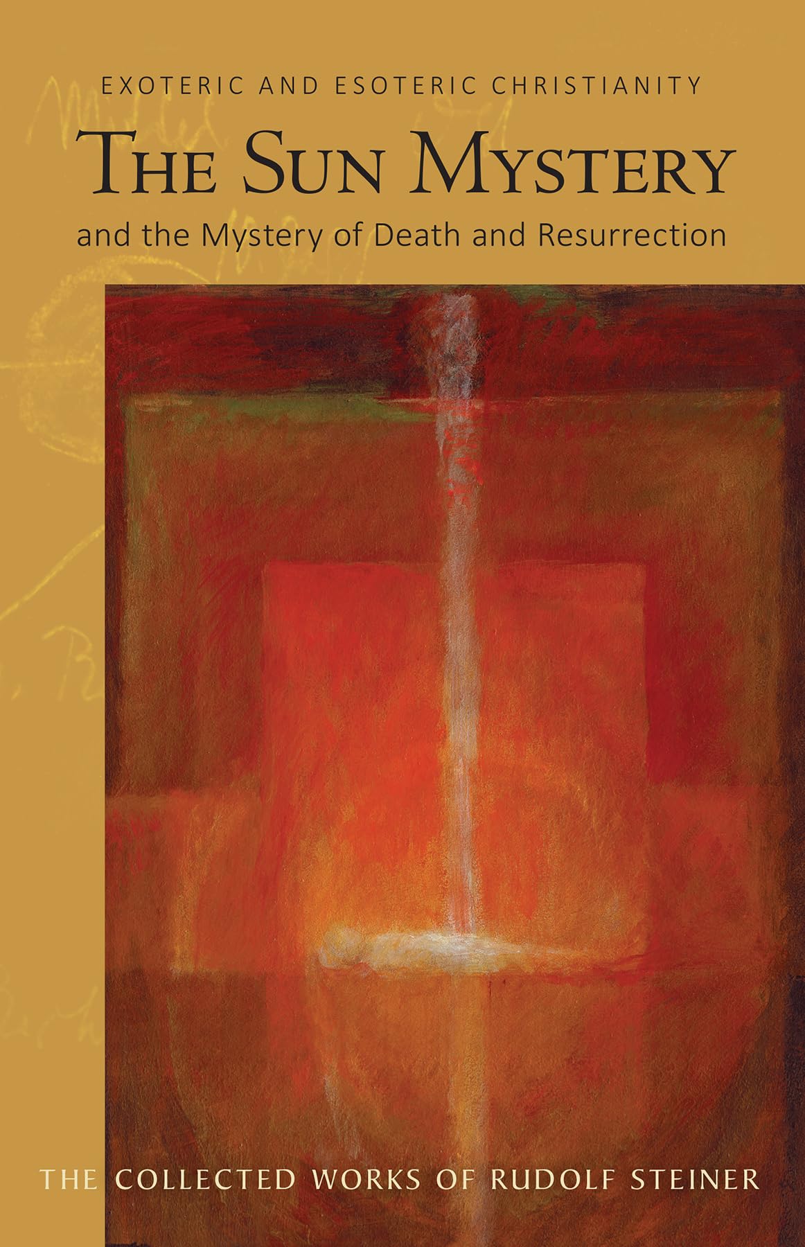 The Sun Mystery and the Mystery of Death and Resurrection: Exoteric and Esoteric Christianity: Exoteric and Esoteric Christianity (Cw 211) Volume 211 (Collected Works of Rudolf Steiner) Social Sciences