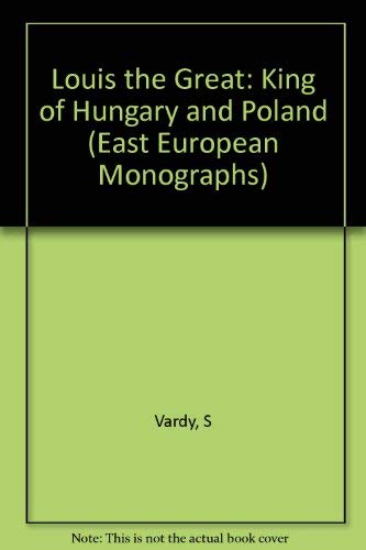 Louis the Great: King of Hungary and Poland (East European Monographs) Memories
