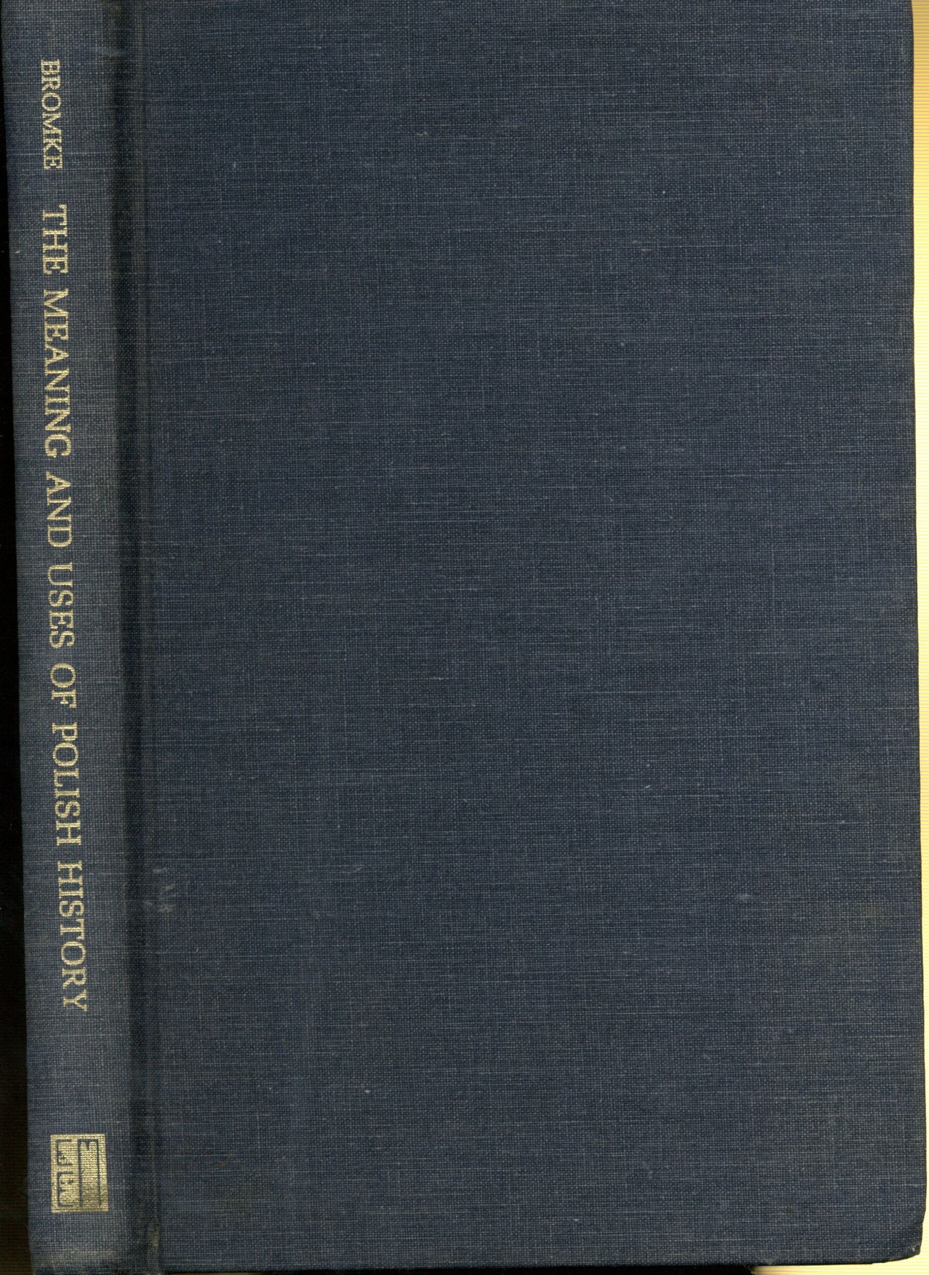 The Meaning and Uses of Polish History (East European Monographs) Politics & History