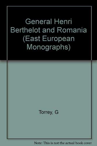 General Henri Berthelot and Romania: Memoires Et Correspondence, 1916-1919 book