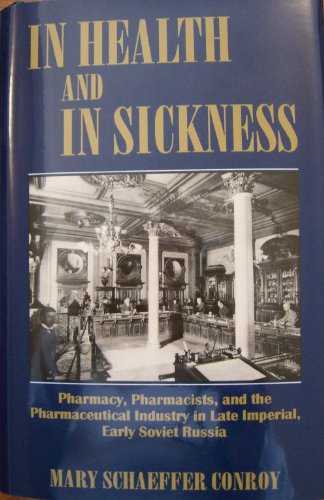In Health and in Sickness: Pharmacy, Pharmacists, and the Pharmaceutical Industry in Late Imperial, Early Soviet Russia (East European Monographs) Medicine