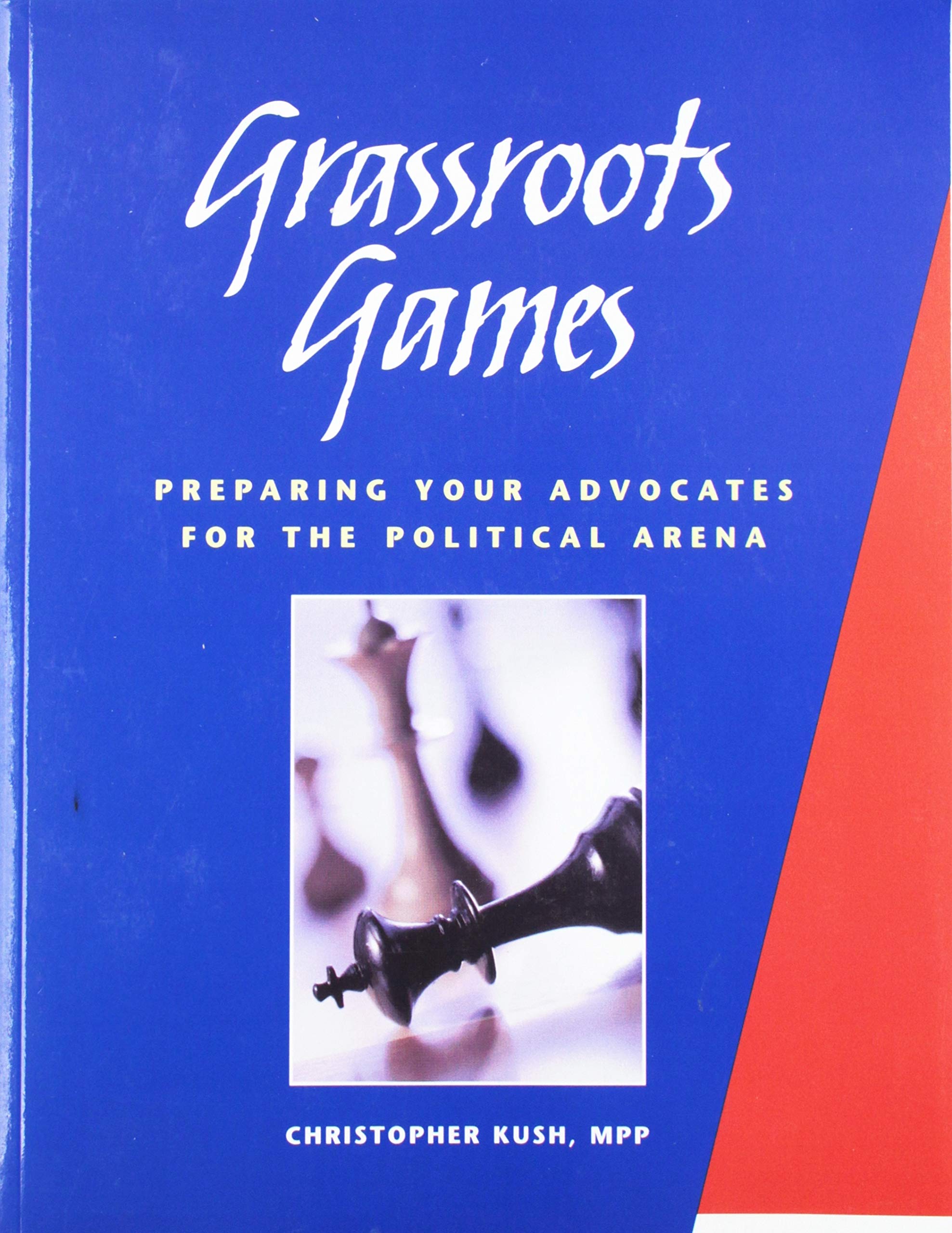 Grassroots Games: Preparing Your Advocates for the Political Arena: 26 Interactive Exercises to Prepare Your Advocates for Battle Business, Finance & Career